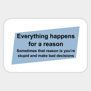 Everything happens for a reason Sticker